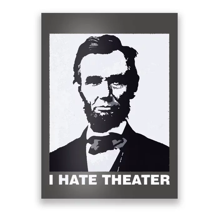 I Hate Theater Abraham Abe Lincoln Funny President Meme Poster