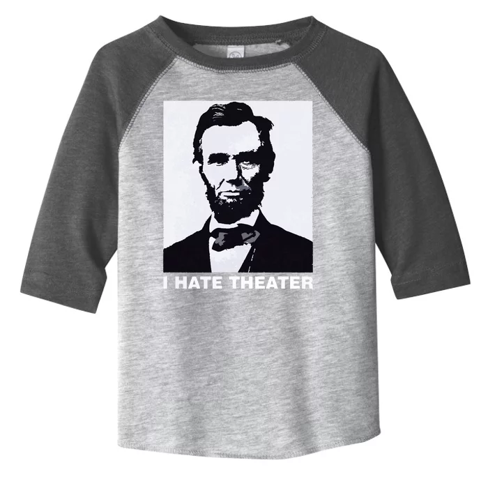 I Hate Theater Abraham Abe Lincoln Funny President Meme Toddler Fine Jersey T-Shirt