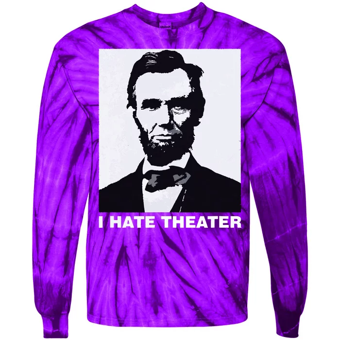 I Hate Theater Abraham Abe Lincoln Funny President Meme Tie-Dye Long Sleeve Shirt