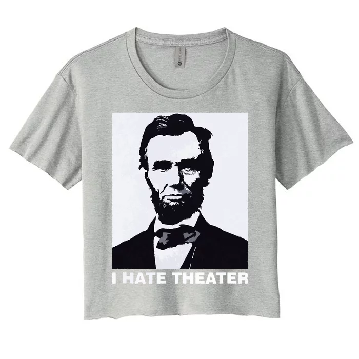 I Hate Theater Abraham Abe Lincoln Funny President Meme Women's Crop Top Tee