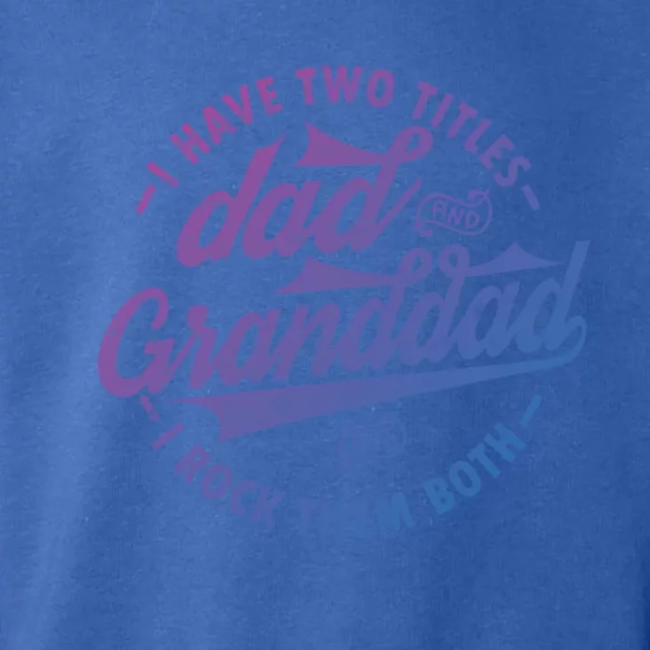 I Have Two Titles Dad And Granddad Gift For Funny Grandpa Gift Toddler Hoodie