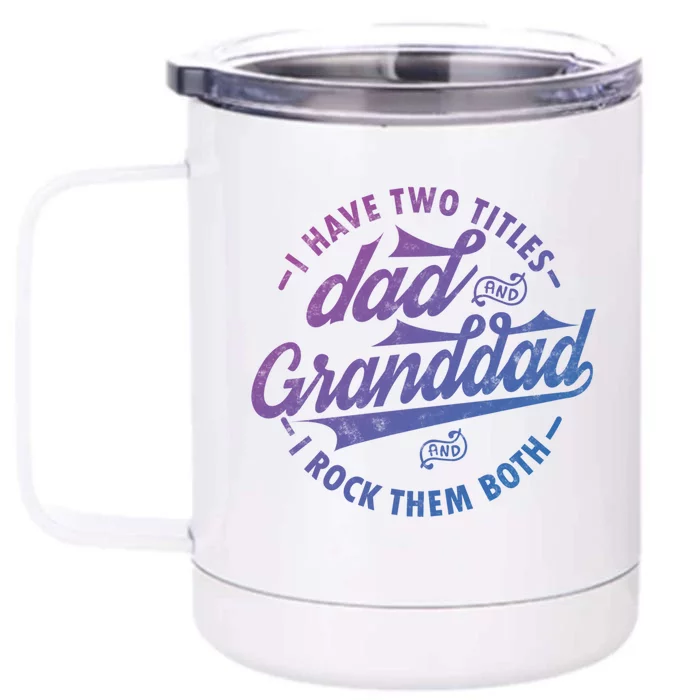 I Have Two Titles Dad And Granddad Gift For Funny Grandpa Gift Front & Back 12oz Stainless Steel Tumbler Cup