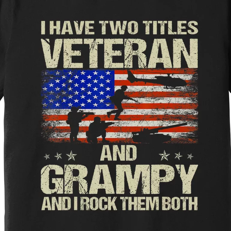 I Have Two Titles Veteran And Grampy And I Rock Them Both Premium T-Shirt