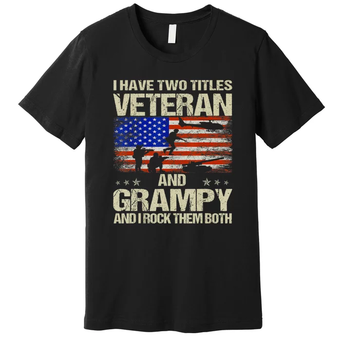 I Have Two Titles Veteran And Grampy And I Rock Them Both Premium T-Shirt