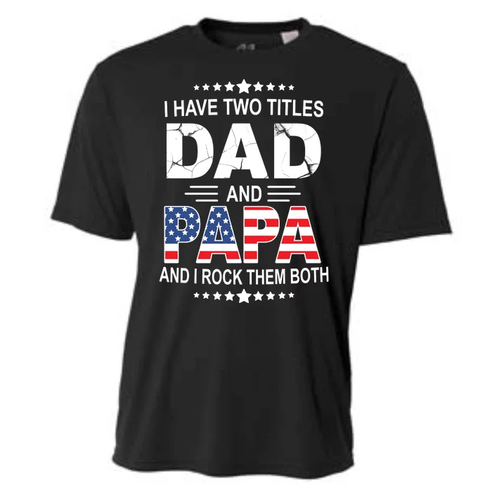 I Have Two Titles Dad And Papa Rock Them Both USA Cooling Performance Crew T-Shirt