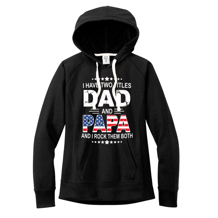 I Have Two Titles Dad And Papa Rock Them Both USA Women's Fleece Hoodie