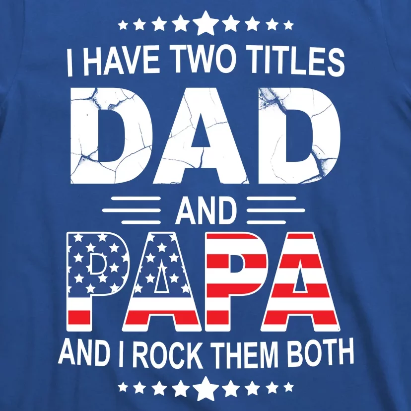 I Have Two Titles Dad And Papa Rock Them Both USA T-Shirt