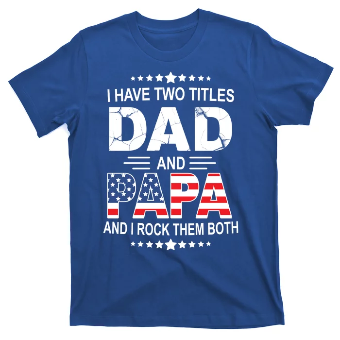 I Have Two Titles Dad And Papa Rock Them Both USA T-Shirt