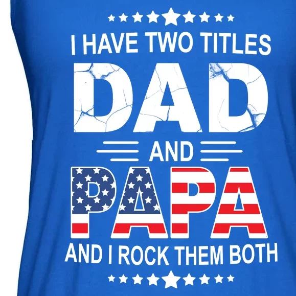 I Have Two Titles Dad And Papa Rock Them Both USA Ladies Essential Flowy Tank