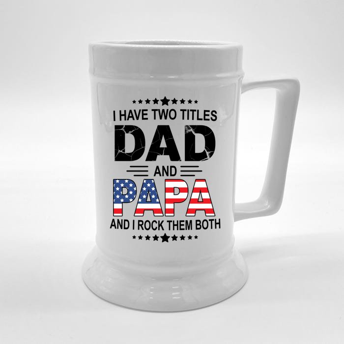 I Have Two Titles Dad And Papa Rock Them Both USA Front & Back Beer Stein