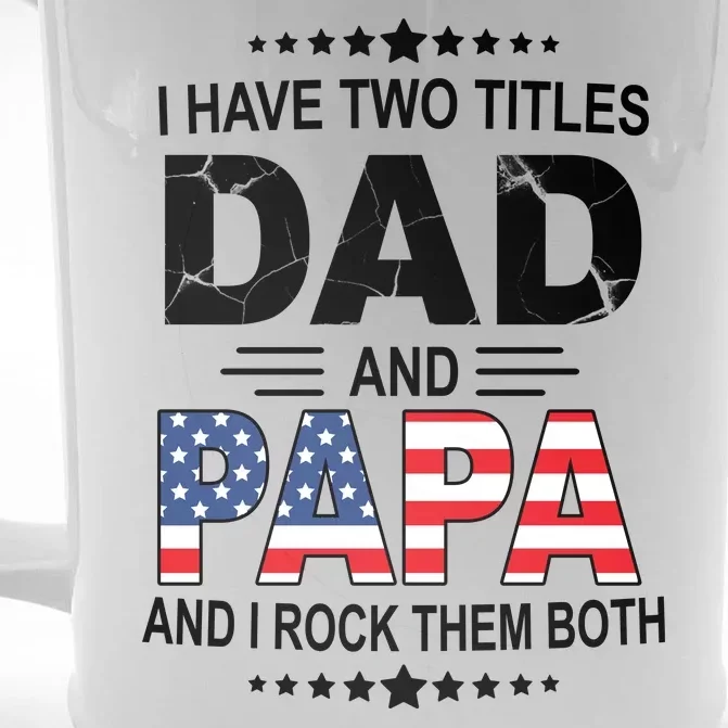 I Have Two Titles Dad And Papa Rock Them Both USA Front & Back Beer Stein