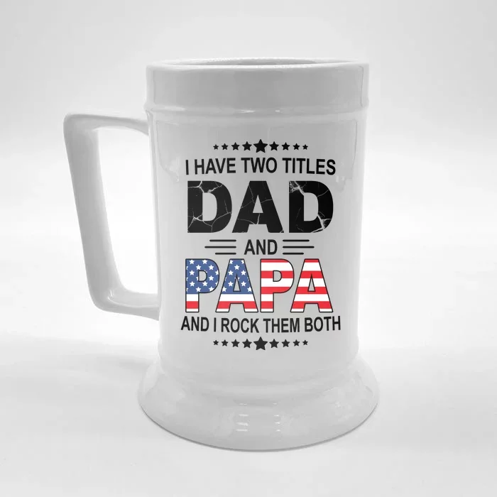 I Have Two Titles Dad And Papa Rock Them Both USA Front & Back Beer Stein