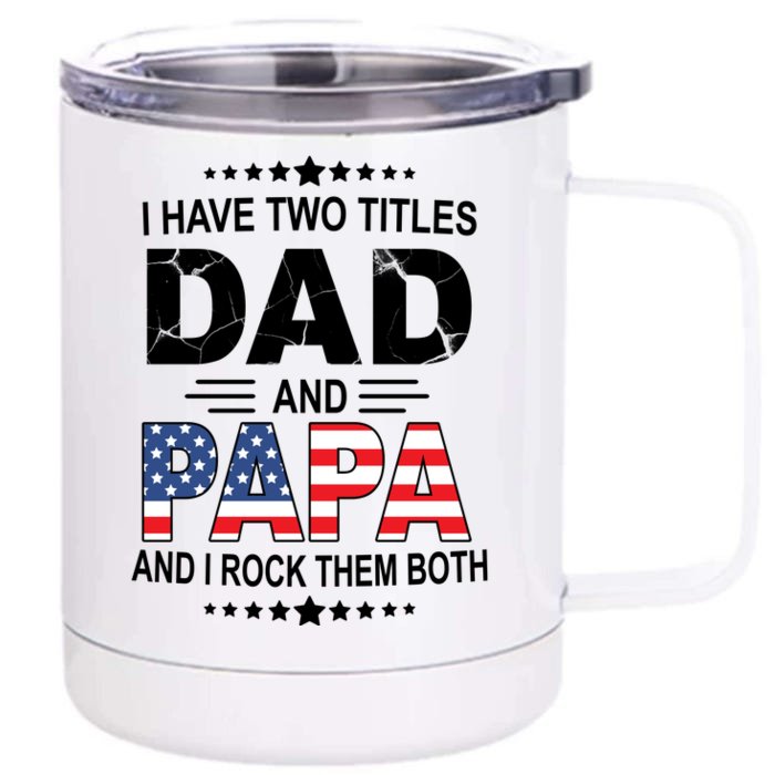 I Have Two Titles Dad And Papa Rock Them Both USA Front & Back 12oz Stainless Steel Tumbler Cup