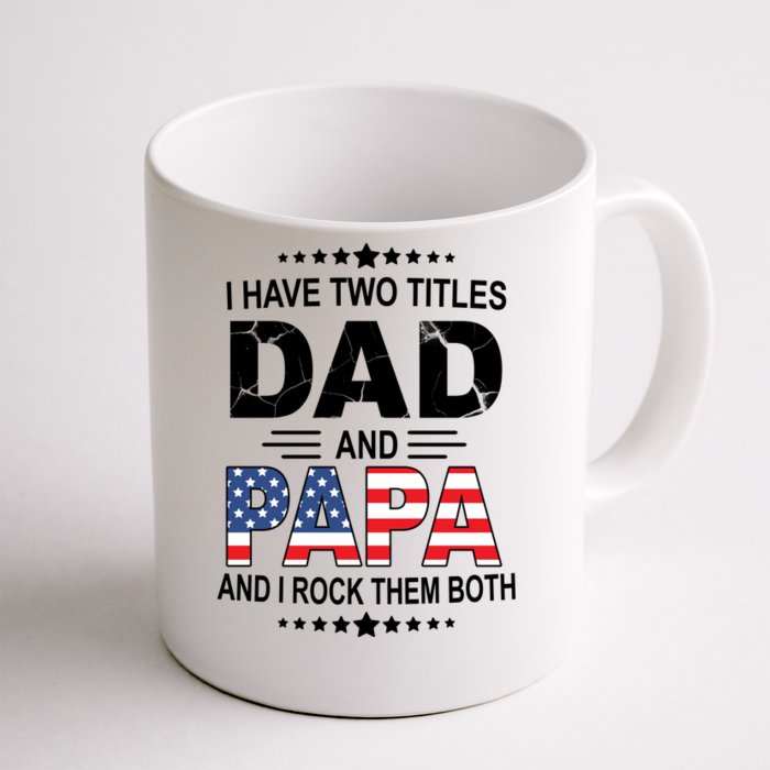 I Have Two Titles Dad And Papa Rock Them Both USA Front & Back Coffee Mug