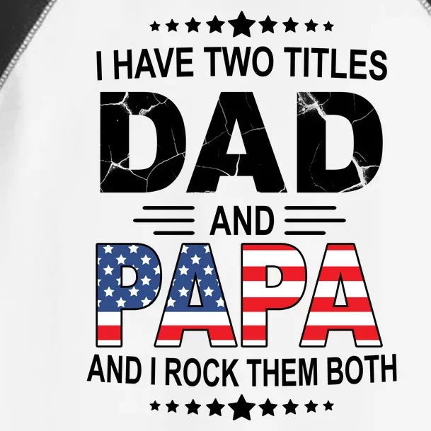 I Have Two Titles Dad And Papa Rock Them Both USA Toddler Fine Jersey T-Shirt