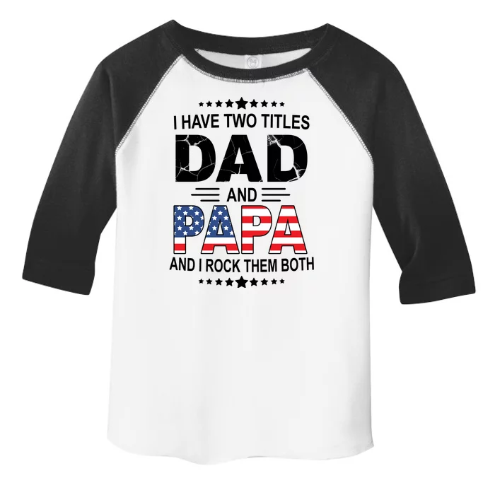 I Have Two Titles Dad And Papa Rock Them Both USA Toddler Fine Jersey T-Shirt