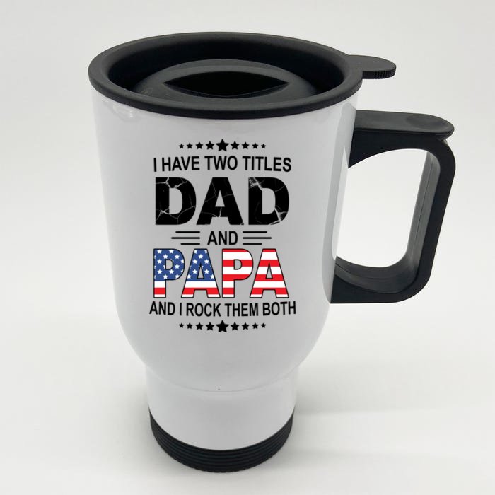 I Have Two Titles Dad And Papa Rock Them Both USA Front & Back Stainless Steel Travel Mug