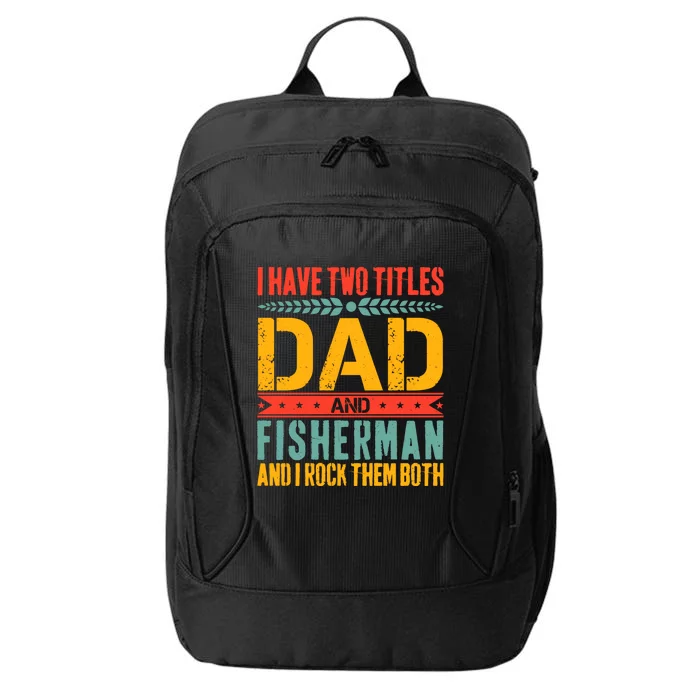 I Have Two Titles Dad And Fisher Father Day Fishing Dad Cool Gift City Backpack