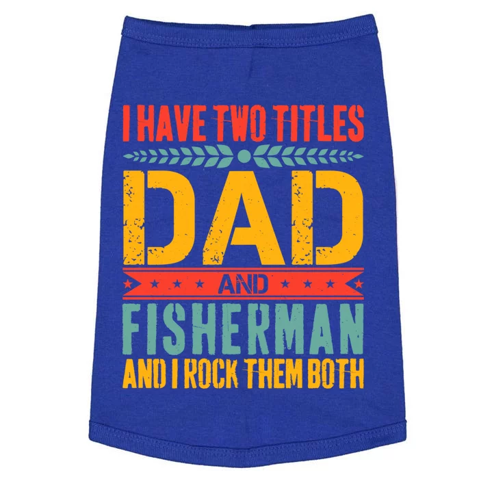 I Have Two Titles Dad And Fisher Father Day Fishing Dad Cool Gift Doggie Tank