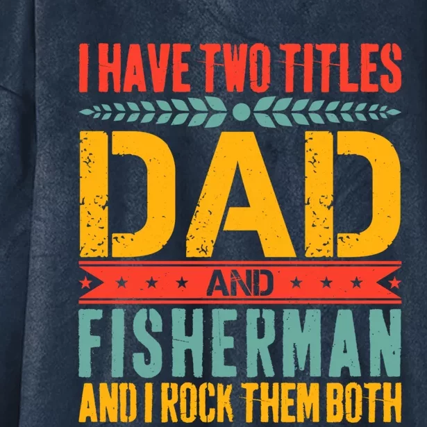 I Have Two Titles Dad And Fisher Father Day Fishing Dad Cool Gift Hooded Wearable Blanket