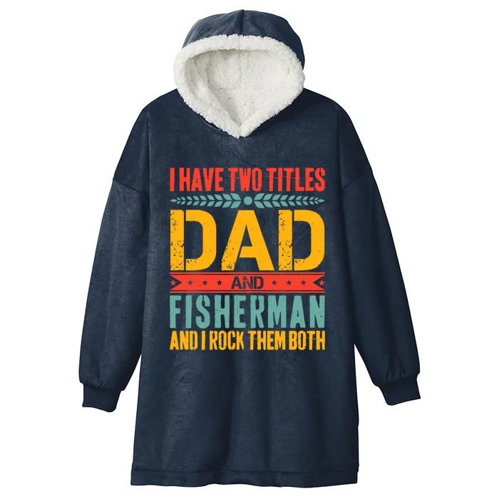 I Have Two Titles Dad And Fisher Father Day Fishing Dad Cool Gift Hooded Wearable Blanket