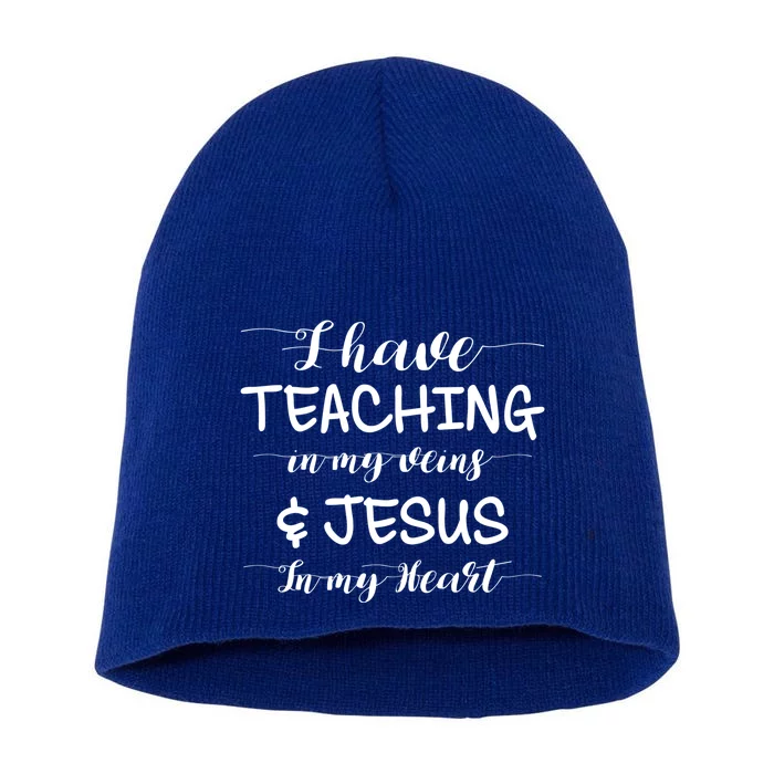 I Have Teaching In My Veins And Jesus In My Heart Teacher Gift Short Acrylic Beanie