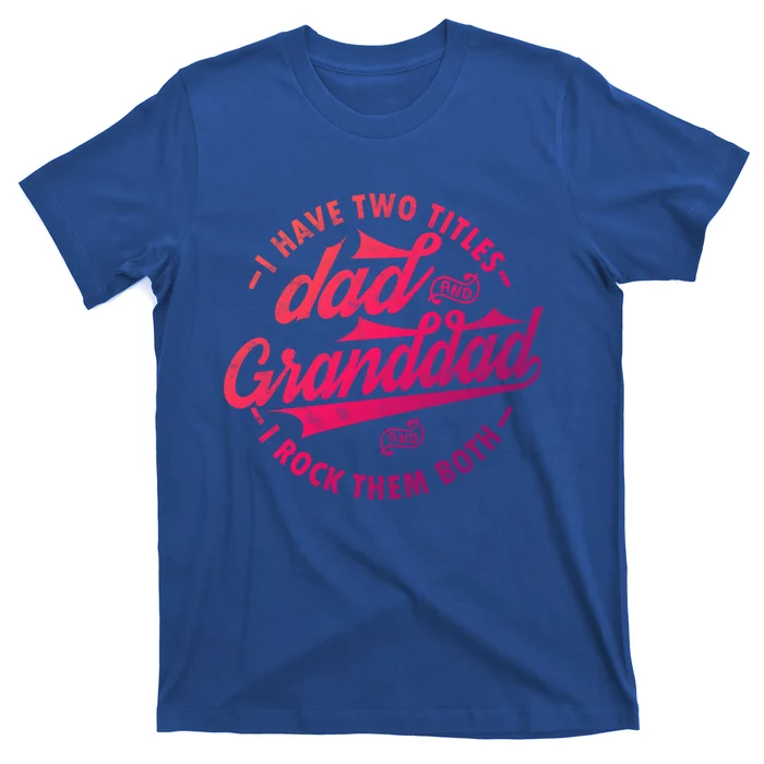 I Have Two Titles Dad And Granddad Gift For Funny Grandpa Gift T-Shirt