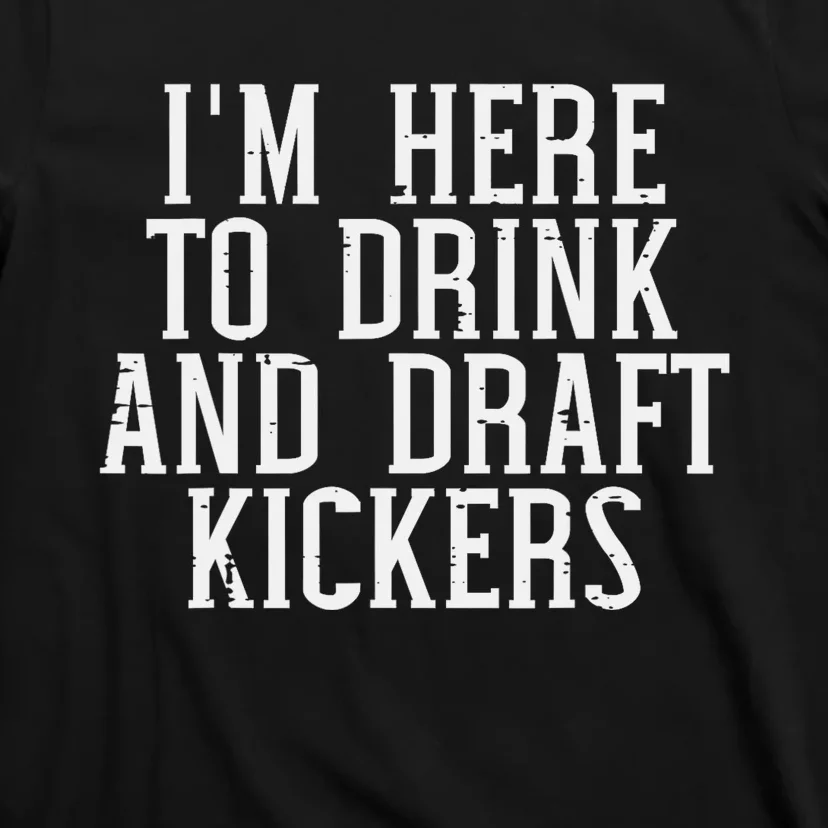 Im Here To Draft Kickers Funny Draft Party Fantasy Football T-Shirt