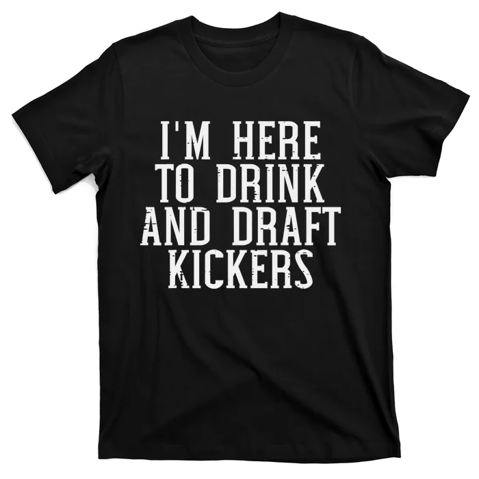 Im Here To Draft Kickers Funny Draft Party Fantasy Football T-Shirt