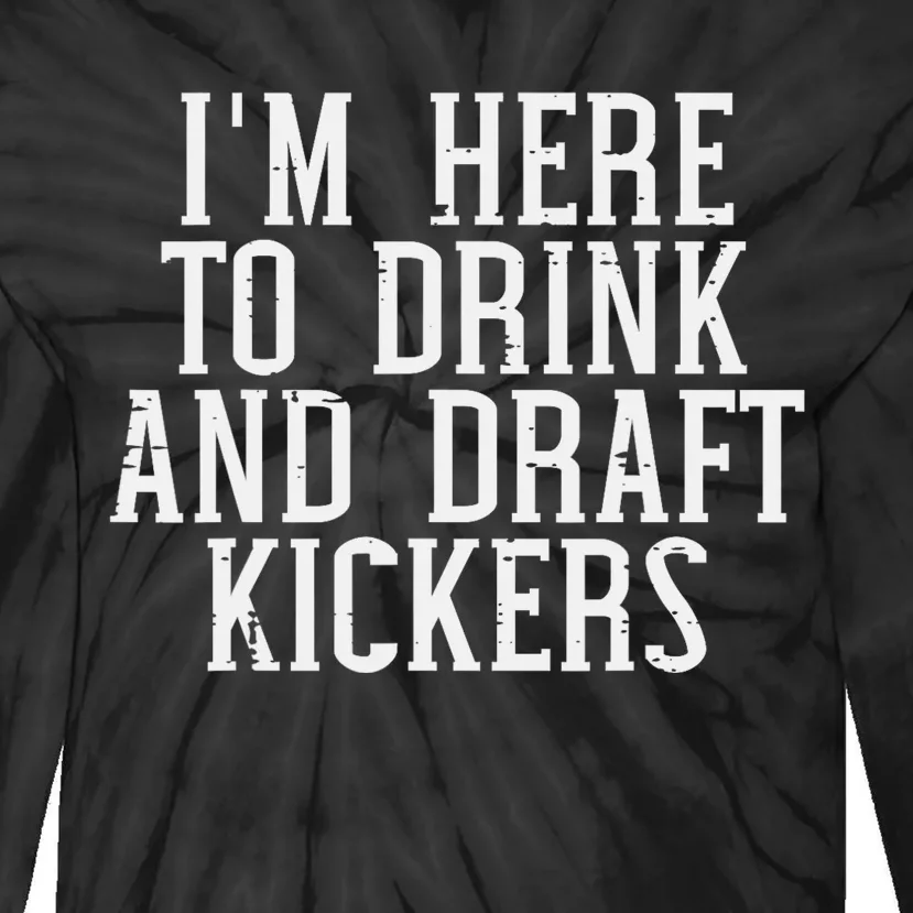 Im Here To Draft Kickers Funny Draft Party Fantasy Football Tie-Dye Long Sleeve Shirt