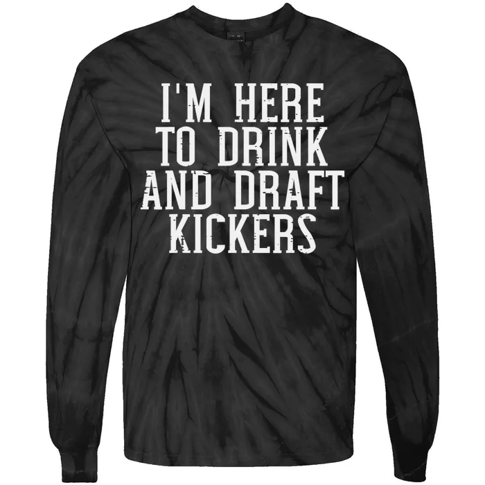 Im Here To Draft Kickers Funny Draft Party Fantasy Football Tie-Dye Long Sleeve Shirt