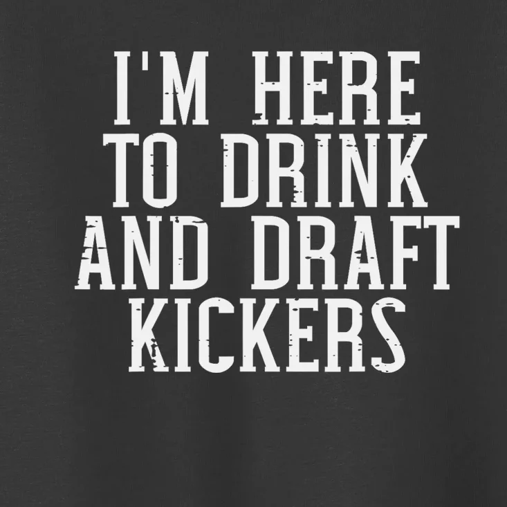 Im Here To Draft Kickers Funny Draft Party Fantasy Football Toddler T-Shirt