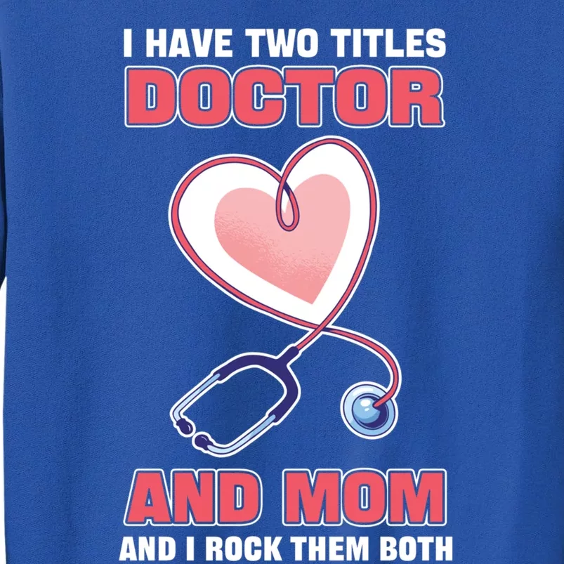 I Have Two Titles Doctor And Mom And I Rock Them Both Meaningful Gift Doc Cute G Sweatshirt