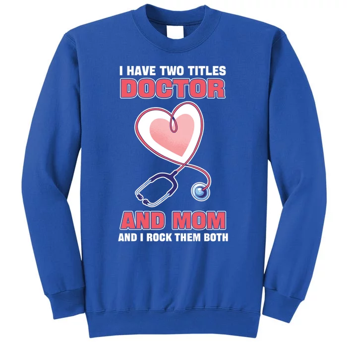 I Have Two Titles Doctor And Mom And I Rock Them Both Meaningful Gift Doc Cute G Sweatshirt