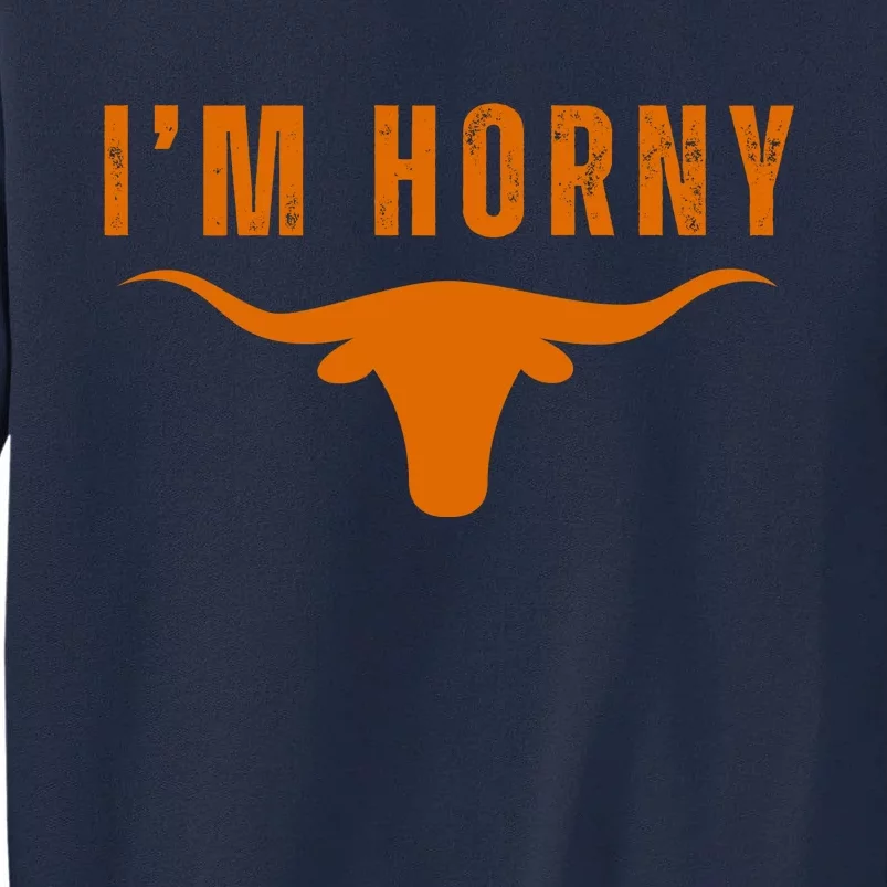 IM Horny Texas Tall Sweatshirt