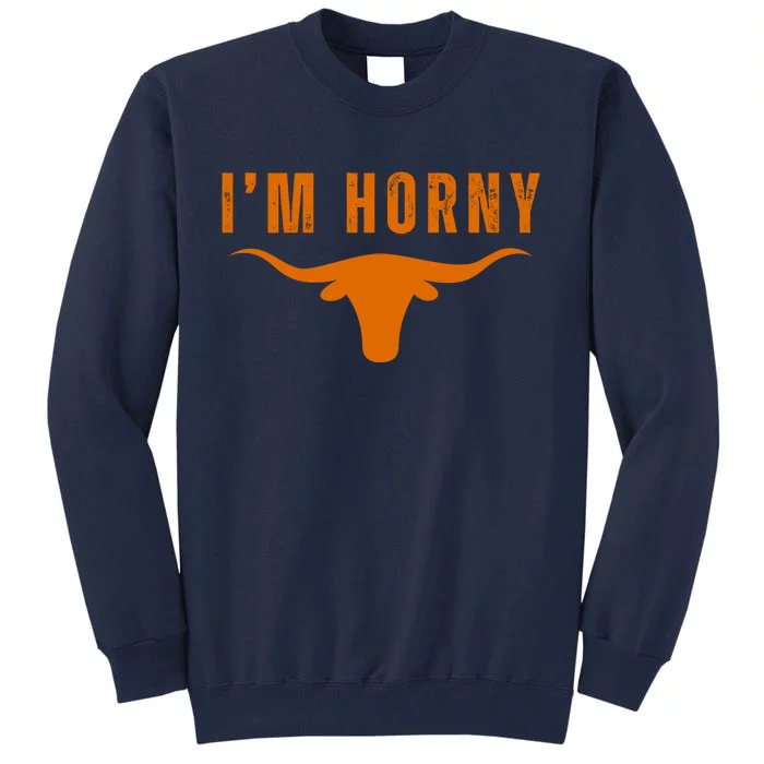 IM Horny Texas Tall Sweatshirt