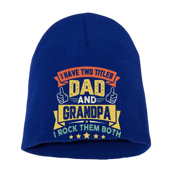 I Have Two Titles Dad And Grandpa Funny Father Day Grandpa Short Acrylic Beanie