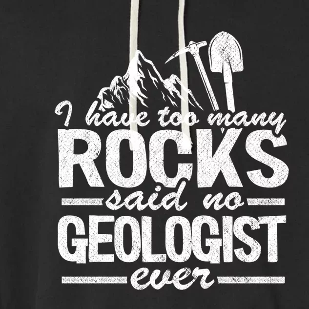 I Have Too Y Rocks Said No Geologist Ever Rock Collector Gift Garment-Dyed Fleece Hoodie