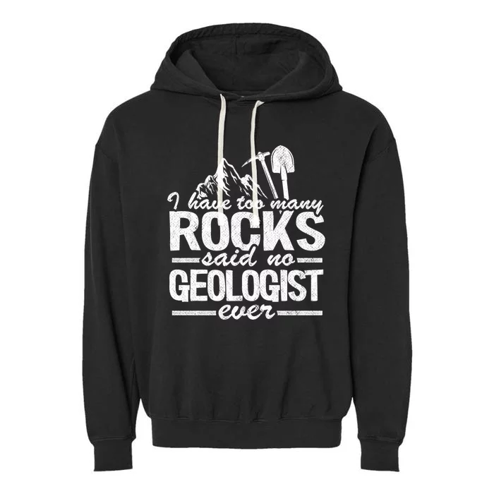 I Have Too Y Rocks Said No Geologist Ever Rock Collector Gift Garment-Dyed Fleece Hoodie