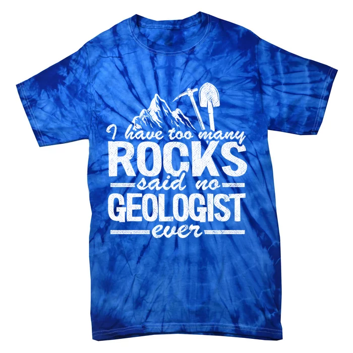 I Have Too Y Rocks Said No Geologist Ever Rock Collector Gift Tie-Dye T-Shirt