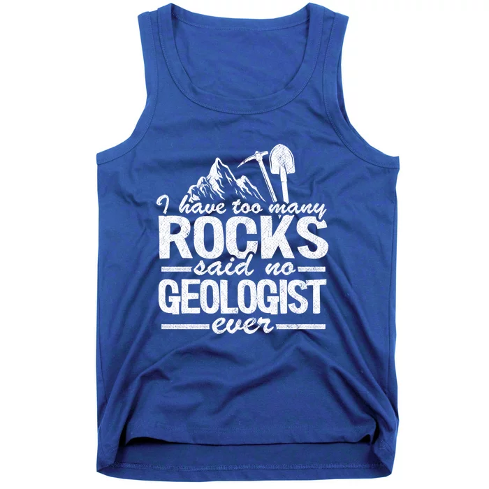 I Have Too Y Rocks Said No Geologist Ever Rock Collector Gift Tank Top