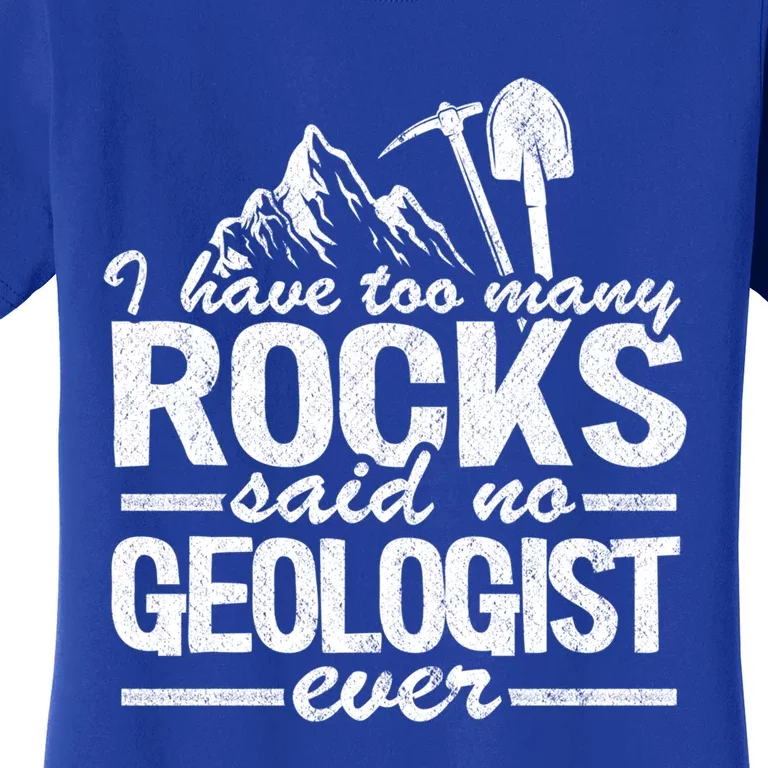 I Have Too Y Rocks Said No Geologist Ever Rock Collector Gift Women's T-Shirt