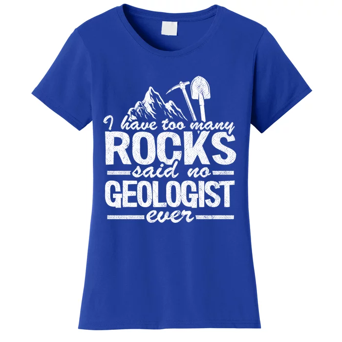 I Have Too Y Rocks Said No Geologist Ever Rock Collector Gift Women's T-Shirt