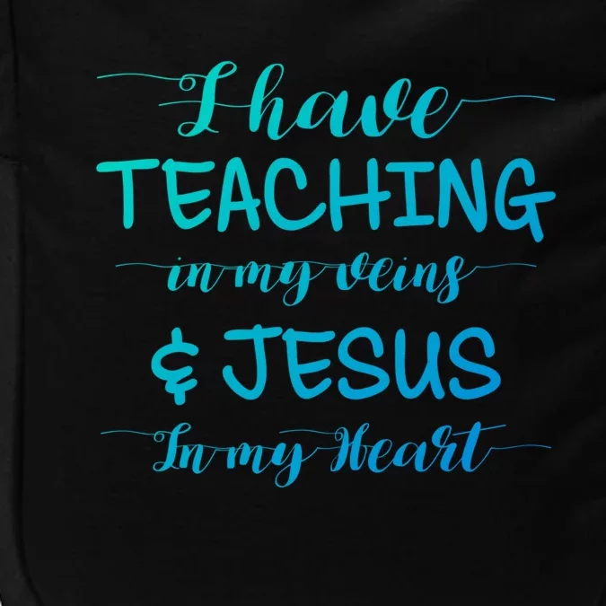 I Have Teaching In My Veins And Jesus In My Heart Teacher Gift Impact Tech Backpack