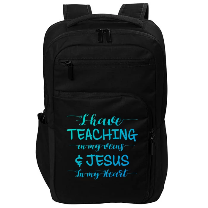 I Have Teaching In My Veins And Jesus In My Heart Teacher Gift Impact Tech Backpack