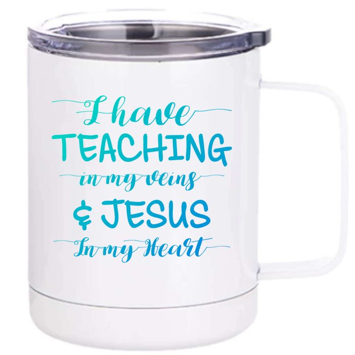 I Have Teaching In My Veins And Jesus In My Heart Teacher Gift Front & Back 12oz Stainless Steel Tumbler Cup