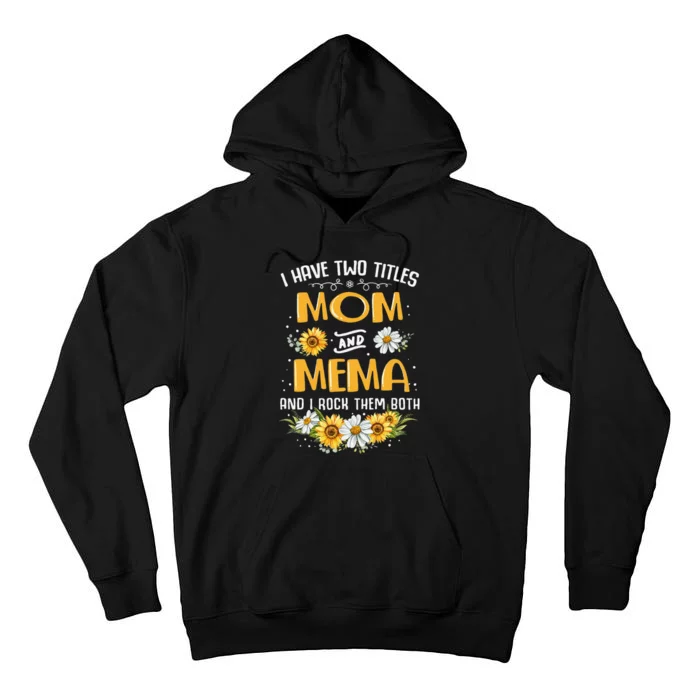 I Have Two Titles Mom And Mema And I Rock Them Both Tall Hoodie