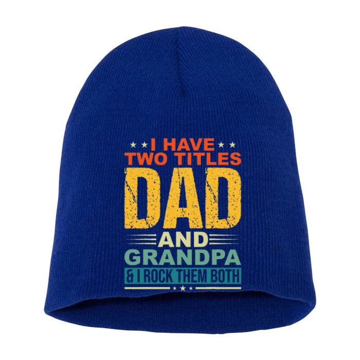 I Have Two Titles Dad And Grandpa Funny Father Day Grandpa Short Acrylic Beanie