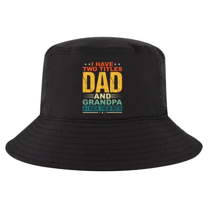 I Have Two Titles Dad And Grandpa Funny Father Day Grandpa Cool Comfort Performance Bucket Hat