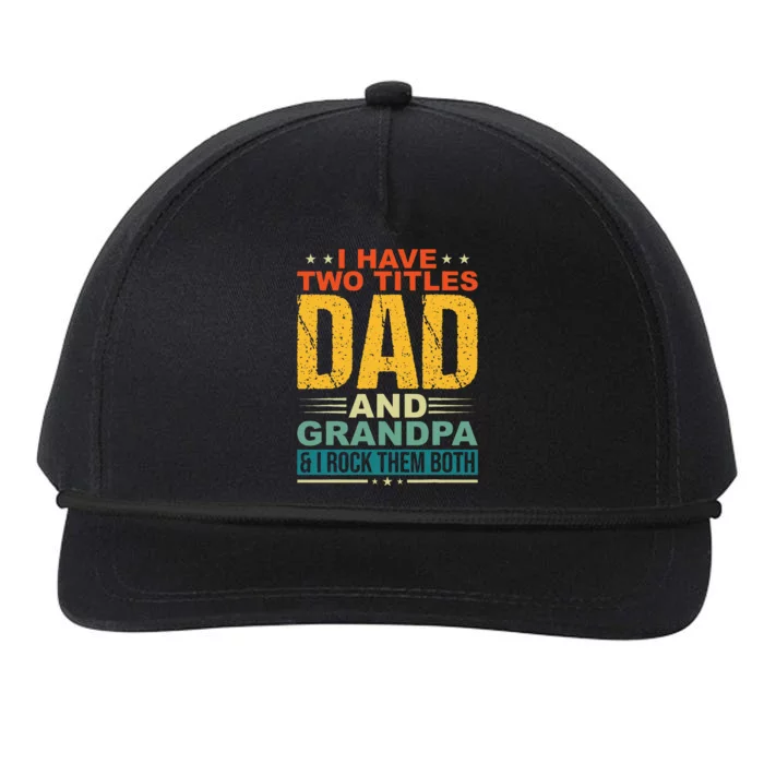 I Have Two Titles Dad And Grandpa Funny Father Day Grandpa Snapback Five-Panel Rope Hat